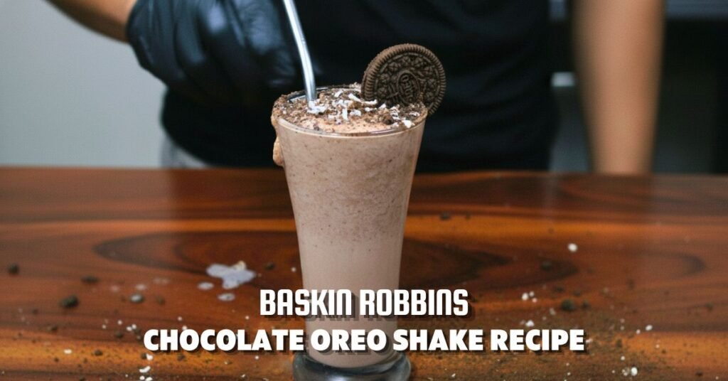 Baskin Robbins Chocolate Oreo Shake Recipe