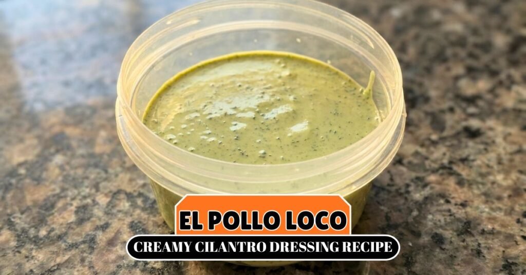 El Pollo Loco Creamy Cilantro Dressing Recipe