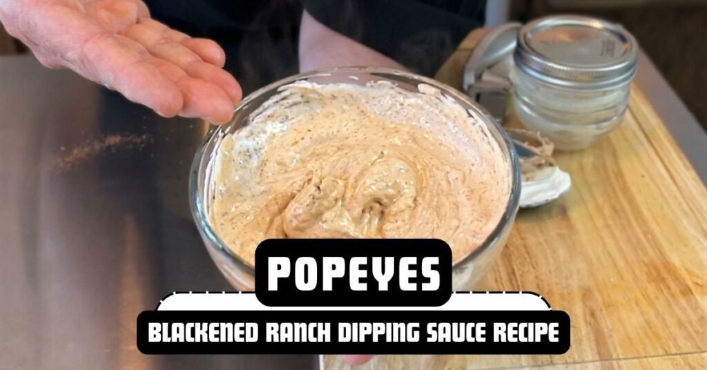Popeyes Blackened Ranch Dipping Sauce Recipe