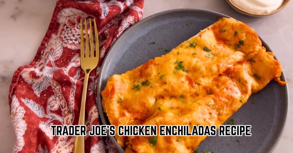 Trader Joe's Chicken Enchiladas Recipe