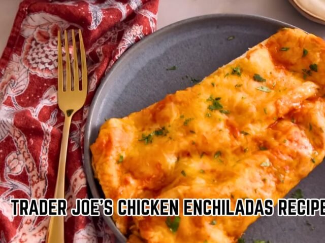 Trader Joe’s Chicken Enchiladas Recipe
