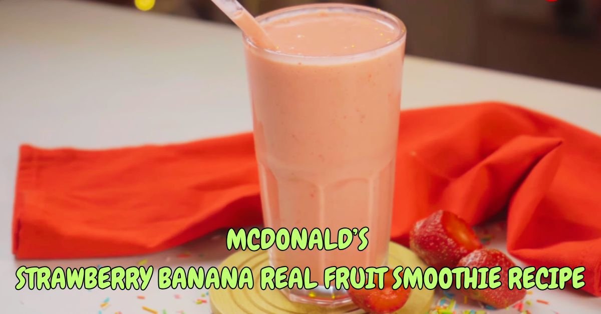McDonald’s Strawberry Banana Real Fruit Smoothie Recipe