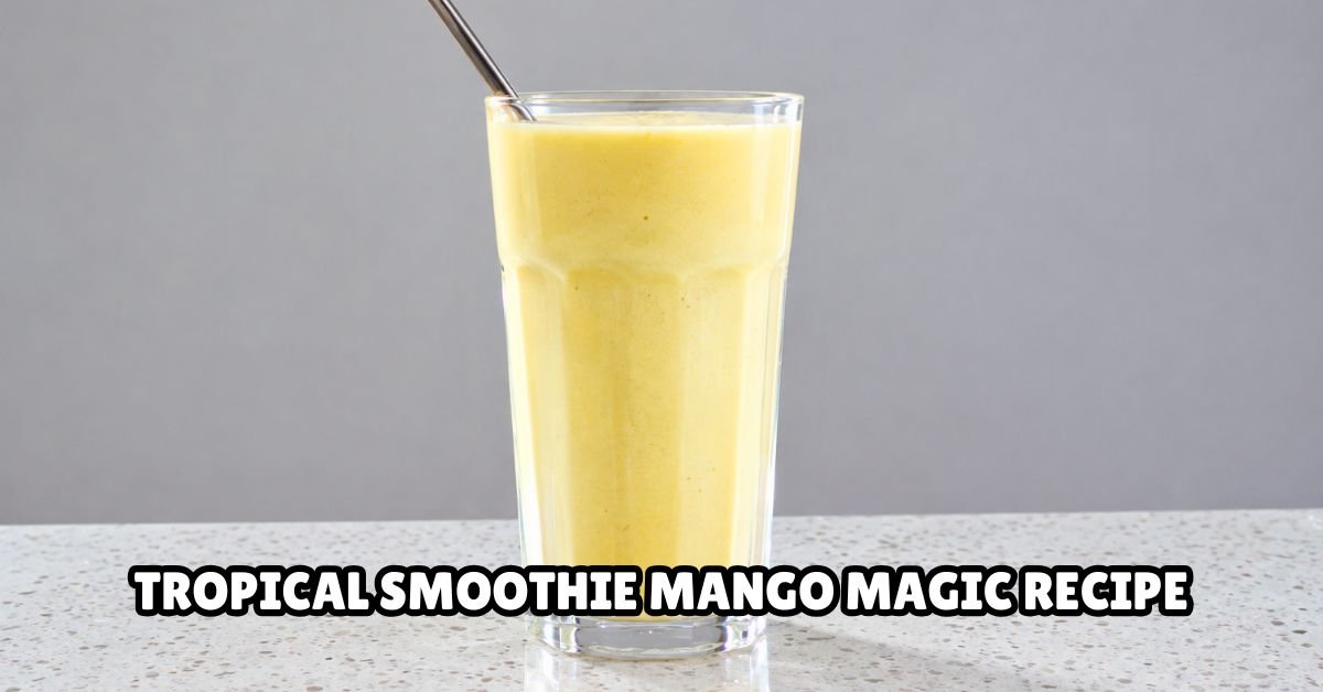 Tropical Smoothie Mango Magic Recipe